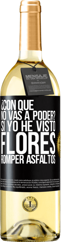 29,95 € | Vino Blanco Edición WHITE ¿Con qué no vas a poder? Si yo he visto flores romper asfaltos! Etiqueta Negra. Etiqueta personalizable Vino joven Cosecha 2024 Verdejo