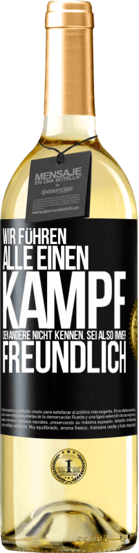 29,95 € | Weißwein WHITE Ausgabe Wir führen alle einen Kampf, den andere nicht kennen. Sei also immer freundlich Schwarzes Etikett. Anpassbares Etikett Junger Wein Ernte 2024 Verdejo