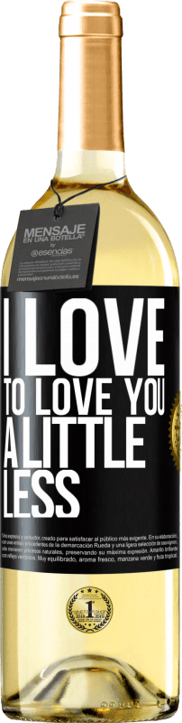 29,95 € | White Wine WHITE Edition I love to love you a little less Black Label. Customizable label Young wine Harvest 2023 Verdejo