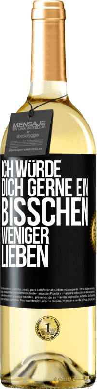 29,95 € | Weißwein WHITE Ausgabe Ich würde dich gerne ein bisschen weniger lieben Schwarzes Etikett. Anpassbares Etikett Junger Wein Ernte 2023 Verdejo