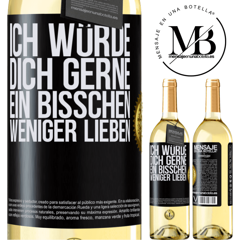 29,95 € Kostenloser Versand | Weißwein WHITE Ausgabe Ich würde dich gerne ein bisschen weniger lieben Schwarzes Etikett. Anpassbares Etikett Junger Wein Ernte 2023 Verdejo