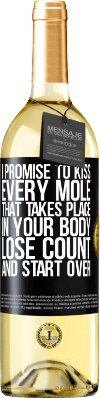 29,95 € Free Shipping | White Wine WHITE Edition I promise to kiss every mole that takes place in your body, lose count, and start over Black Label. Customizable label Young wine Harvest 2025 Verdejo