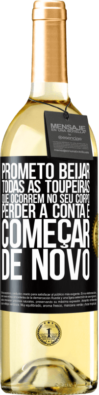 29,95 € | Vinho branco Edição WHITE Prometo beijar todas as toupeiras que ocorrem no seu corpo, perder a conta e começar de novo Etiqueta Preta. Etiqueta personalizável Vinho jovem Colheita 2024 Verdejo