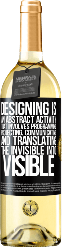 29,95 € Free Shipping | White Wine WHITE Edition Designing is an abstract activity that involves programming, projecting, communicating ... and translating the invisible Black Label. Customizable label Young wine Harvest 2023 Verdejo