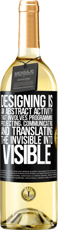 29,95 € | White Wine WHITE Edition Designing is an abstract activity that involves programming, projecting, communicating ... and translating the invisible Black Label. Customizable label Young wine Harvest 2024 Verdejo