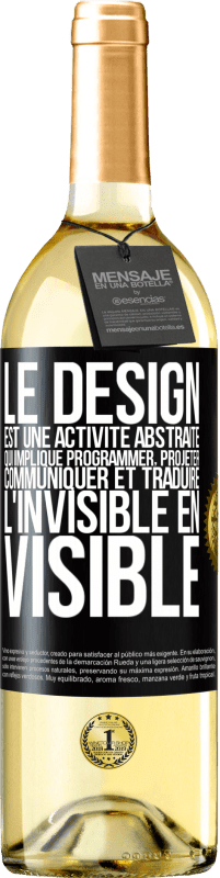 29,95 € | Vin blanc Édition WHITE Le design est une activité abstraite qui implique programmer, projeter, communiquer et traduire l'invisible en visible Étiquette Noire. Étiquette personnalisable Vin jeune Récolte 2024 Verdejo