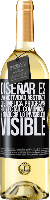 Envío gratis | Vino Blanco Edición WHITE Diseñar es una actividad abstracta que implica programar, proyectar, comunicar… y traducir lo invisible en visible Etiqueta Negra. Etiqueta personalizable Vino joven Cosecha 2023 Verdejo