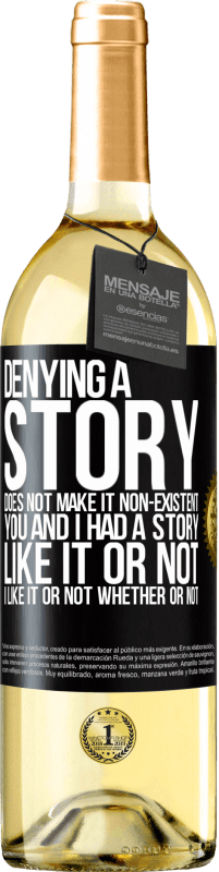 29,95 € | White Wine WHITE Edition Denying a story does not make it non-existent. You and I had a story. Like it or not. I like it or not. Whether or not Black Label. Customizable label Young wine Harvest 2023 Verdejo