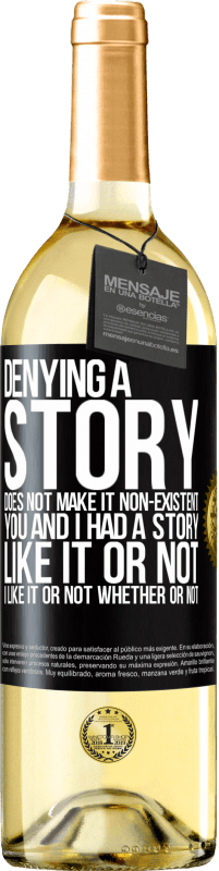 29,95 € Free Shipping | White Wine WHITE Edition Denying a story does not make it non-existent. You and I had a story. Like it or not. I like it or not. Whether or not Black Label. Customizable label Young wine Harvest 2025 Verdejo