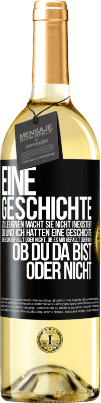 29,95 € Kostenloser Versand | Weißwein WHITE Ausgabe Eine Geschichte zu leugnen macht sie nicht inexistent. Du und ich hatten eine Geschichte. Ob es dir gefällt oder nicht, ob es mi Schwarzes Etikett. Anpassbares Etikett Junger Wein Ernte 2025 Verdejo
