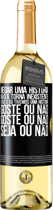 29,95 € | Vinho branco Edição WHITE Negar uma história não a torna inexistente. Você e eu tivemos uma história. Goste ou não. Goste ou não. Seja ou não Etiqueta Preta. Etiqueta personalizável Vinho jovem Colheita 2024 Verdejo