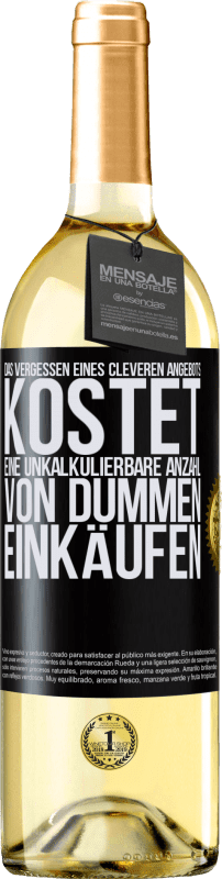 29,95 € Kostenloser Versand | Weißwein WHITE Ausgabe Das Vergessen eines cleveren Angebots kostet eine unkalkulierbare Anzahl von dummen Einkäufen Schwarzes Etikett. Anpassbares Etikett Junger Wein Ernte 2025 Verdejo
