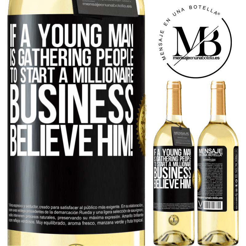 29,95 € Free Shipping | White Wine WHITE Edition If a young man is gathering people to start a millionaire business, believe him! Black Label. Customizable label Young wine Harvest 2022 Verdejo