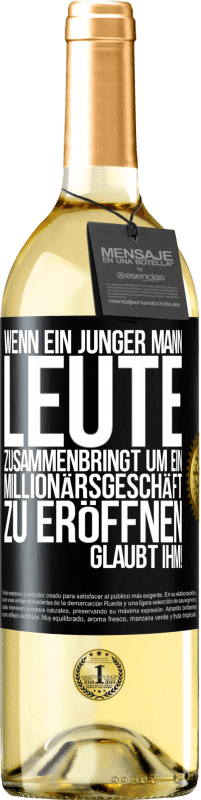 29,95 € | Weißwein WHITE Ausgabe Wenn ein junger Mann Leute zusammenbringt um ein Millionärsgeschäft zu eröffnen, glaubt ihm! Schwarzes Etikett. Anpassbares Etikett Junger Wein Ernte 2024 Verdejo