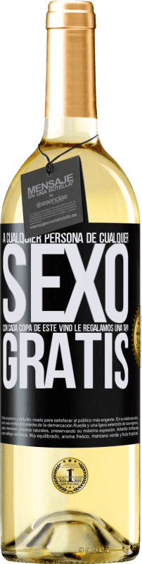 «A cualquier persona de cualquier SEXO con cada copa de este vino le regalamos una tapa GRATIS» Edición WHITE