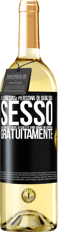 «A qualsiasi persona di qualsiasi SESSO con ogni bicchiere di questo vino diamo un coperchio GRATUITAMENTE» Edizione WHITE