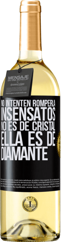 «No intenten romperla, insensatos, no es de cristal. Ella es de diamante» Edición WHITE