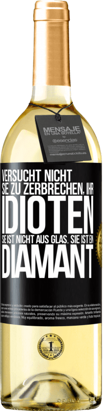 29,95 € | Weißwein WHITE Ausgabe Versucht nicht, sie zu zerbrechen, ihr Idioten. Sie ist nicht aus Glas. Sie ist ein Diamant Schwarzes Etikett. Anpassbares Etikett Junger Wein Ernte 2024 Verdejo