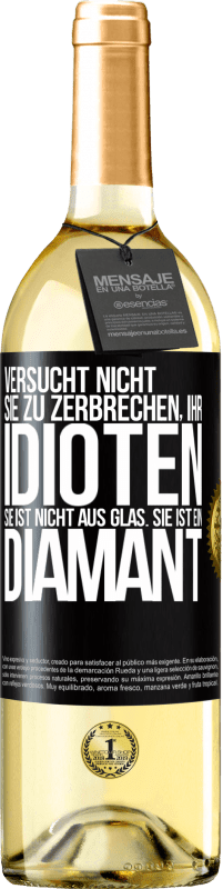 29,95 € Kostenloser Versand | Weißwein WHITE Ausgabe Versucht nicht, sie zu zerbrechen, ihr Idioten. Sie ist nicht aus Glas. Sie ist ein Diamant Schwarzes Etikett. Anpassbares Etikett Junger Wein Ernte 2025 Verdejo