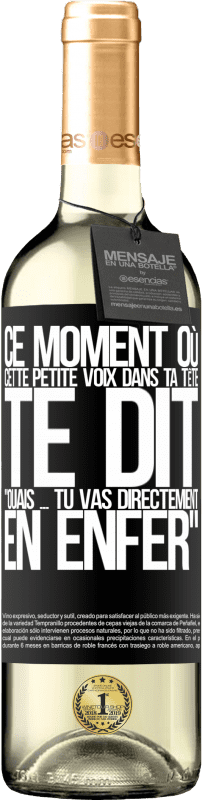 «Ce moment où cette petite voix dans ta tête te dit Ouais ... tu vas directement en enfer» Édition WHITE
