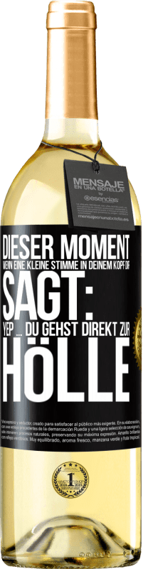 29,95 € | Weißwein WHITE Ausgabe Dieser Moment wenn eine kleine Stimme in deinem Kopf dir sagt: Yep ... du gehst direkt zur Hölle Schwarzes Etikett. Anpassbares Etikett Junger Wein Ernte 2024 Verdejo