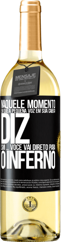 «Naquele momento em que a pequena voz em sua cabeça diz Sim ... você vai direto para o inferno» Edição WHITE
