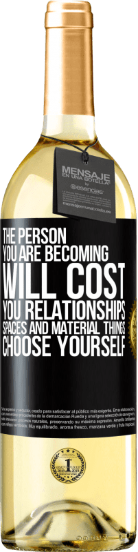 29,95 € | White Wine WHITE Edition The person you are becoming will cost you relationships, spaces and material things. Choose yourself Black Label. Customizable label Young wine Harvest 2023 Verdejo