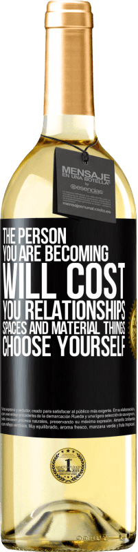 29,95 € Free Shipping | White Wine WHITE Edition The person you are becoming will cost you relationships, spaces and material things. Choose yourself Black Label. Customizable label Young wine Harvest 2025 Verdejo