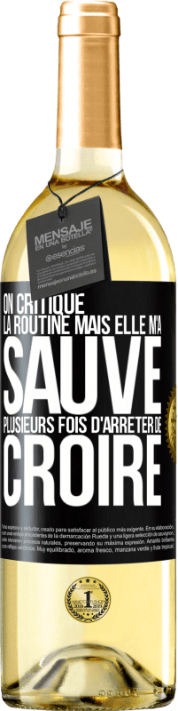 29,95 € Envoi gratuit | Vin blanc Édition WHITE On critique la routine mais elle m'a sauvé plusieurs fois d'arrêter de croire Étiquette Noire. Étiquette personnalisable Vin jeune Récolte 2025 Verdejo