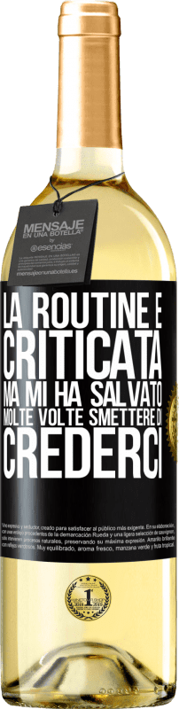 29,95 € | Vino bianco Edizione WHITE La routine è criticata, ma mi ha salvato molte volte smettere di crederci Etichetta Nera. Etichetta personalizzabile Vino giovane Raccogliere 2024 Verdejo