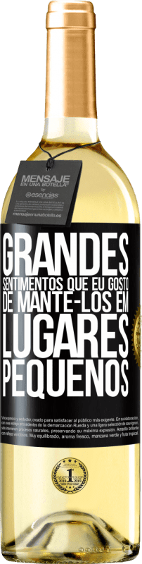 «Grandes sentimentos que eu gosto de mantê-los em lugares pequenos» Edição WHITE