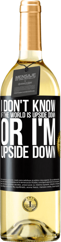 29,95 € | White Wine WHITE Edition I don't know if the world is upside down or I'm upside down Black Label. Customizable label Young wine Harvest 2023 Verdejo