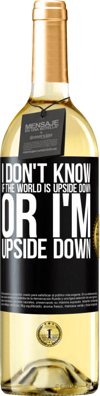 29,95 € | White Wine WHITE Edition I don't know if the world is upside down or I'm upside down Black Label. Customizable label Young wine Harvest 2024 Verdejo