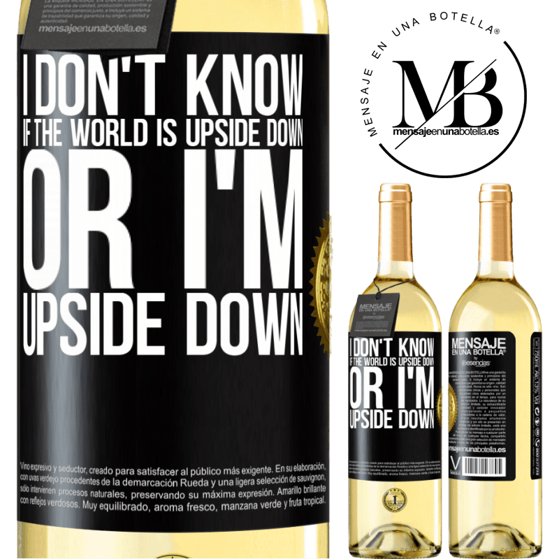 29,95 € Free Shipping | White Wine WHITE Edition I don't know if the world is upside down or I'm upside down Black Label. Customizable label Young wine Harvest 2022 Verdejo