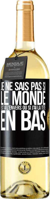 29,95 € | Vin blanc Édition WHITE Je ne sais pas si le monde est à l'envers ou si j'ai la tête en bas Étiquette Noire. Étiquette personnalisable Vin jeune Récolte 2024 Verdejo