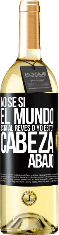 29,95 € | Vino Blanco Edición WHITE No sé si el mundo está al revés o yo estoy cabeza abajo Etiqueta Negra. Etiqueta personalizable Vino joven Cosecha 2024 Verdejo