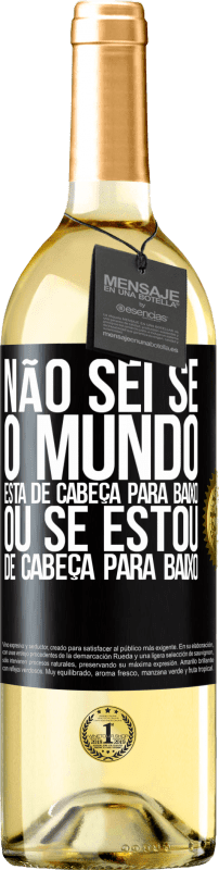 29,95 € | Vinho branco Edição WHITE Não sei se o mundo está de cabeça para baixo ou se estou de cabeça para baixo Etiqueta Preta. Etiqueta personalizável Vinho jovem Colheita 2024 Verdejo