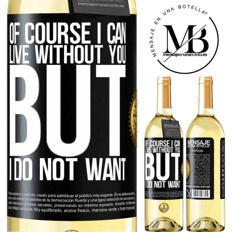 29,95 € Free Shipping | White Wine WHITE Edition Of course I can live without you. But I do not want Black Label. Customizable label Young wine Harvest 2023 Verdejo