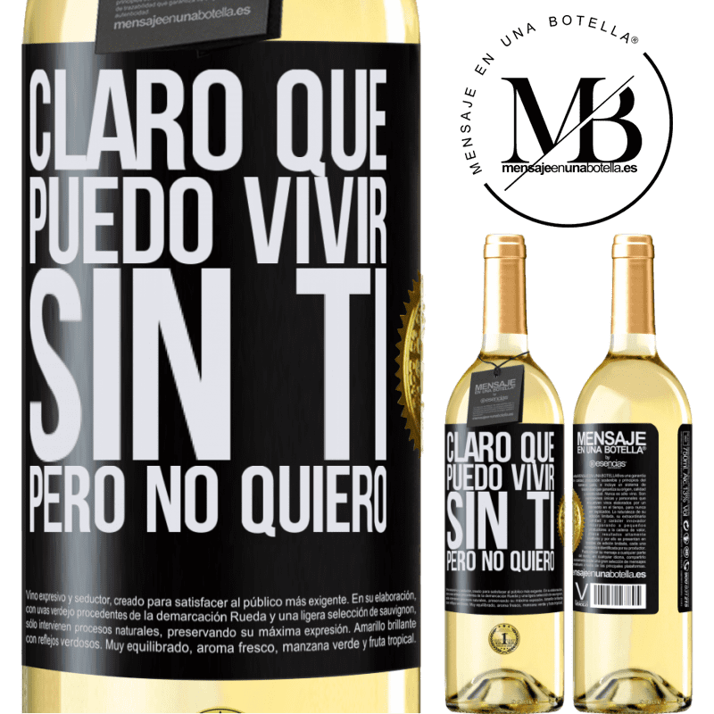 29,95 € Envío gratis | Vino Blanco Edición WHITE Claro que puedo vivir sin ti. Pero no quiero Etiqueta Negra. Etiqueta personalizable Vino joven Cosecha 2023 Verdejo