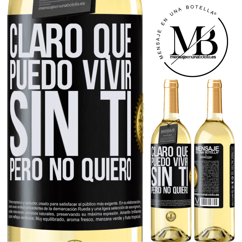 29,95 € Envío gratis | Vino Blanco Edición WHITE Claro que puedo vivir sin ti. Pero no quiero Etiqueta Negra. Etiqueta personalizable Vino joven Cosecha 2025 Verdejo