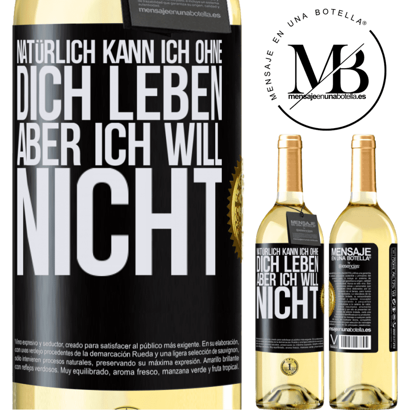 29,95 € Kostenloser Versand | Weißwein WHITE Ausgabe Natürlich kann ich ohne dich leben. Aber ich will nicht Schwarzes Etikett. Anpassbares Etikett Junger Wein Ernte 2023 Verdejo