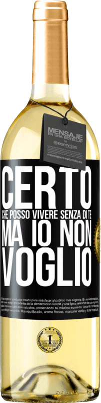 29,95 € | Vino bianco Edizione WHITE Certo che posso vivere senza di te. Ma io non voglio Etichetta Nera. Etichetta personalizzabile Vino giovane Raccogliere 2024 Verdejo