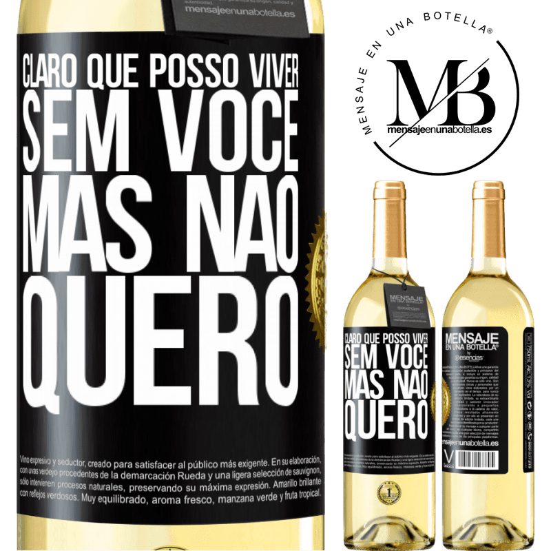 29,95 € Envio grátis | Vinho branco Edição WHITE Claro que posso viver sem você. Mas nao quero Etiqueta Preta. Etiqueta personalizável Vinho jovem Colheita 2023 Verdejo