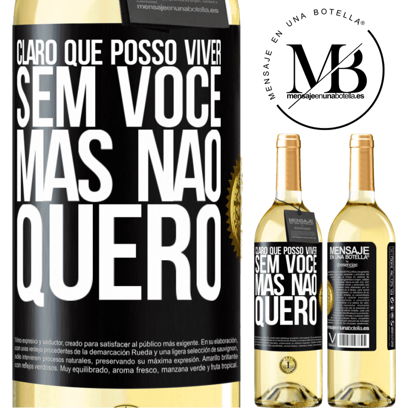 29,95 € Envio grátis | Vinho branco Edição WHITE Claro que posso viver sem você. Mas nao quero Etiqueta Preta. Etiqueta personalizável Vinho jovem Colheita 2025 Verdejo