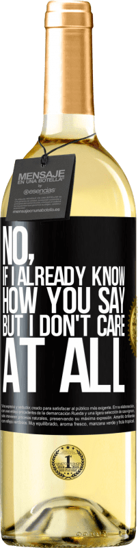 29,95 € | White Wine WHITE Edition No, if I already know how you say, but I don't care at all Black Label. Customizable label Young wine Harvest 2023 Verdejo