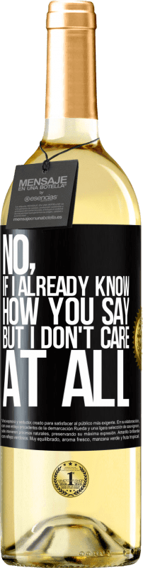 29,95 € | White Wine WHITE Edition No, if I already know how you say, but I don't care at all Black Label. Customizable label Young wine Harvest 2024 Verdejo