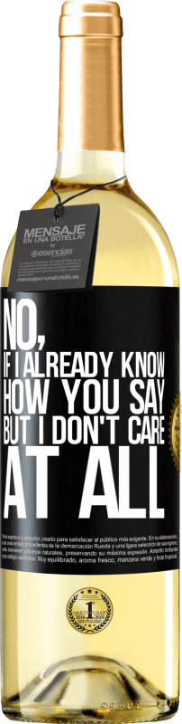 29,95 € Free Shipping | White Wine WHITE Edition No, if I already know how you say, but I don't care at all Black Label. Customizable label Young wine Harvest 2025 Verdejo