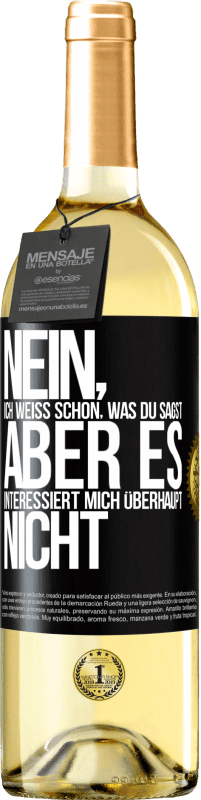 29,95 € | Weißwein WHITE Ausgabe Nein, ich weiß schon, was du sagst, aber es interessiert mich überhaupt nicht Schwarzes Etikett. Anpassbares Etikett Junger Wein Ernte 2024 Verdejo