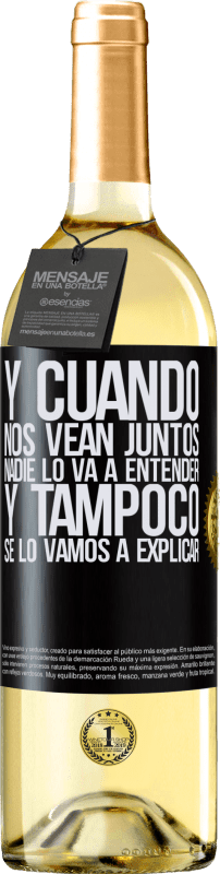 29,95 € | Vino Blanco Edición WHITE Y cuando nos vean juntos nadie lo va a entender, y tampoco se lo vamos a explicar Etiqueta Negra. Etiqueta personalizable Vino joven Cosecha 2024 Verdejo