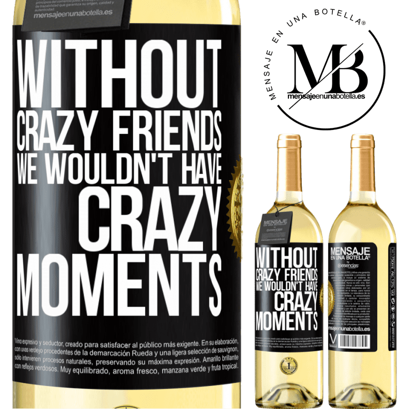 29,95 € Free Shipping | White Wine WHITE Edition Without crazy friends we wouldn't have crazy moments Black Label. Customizable label Young wine Harvest 2022 Verdejo